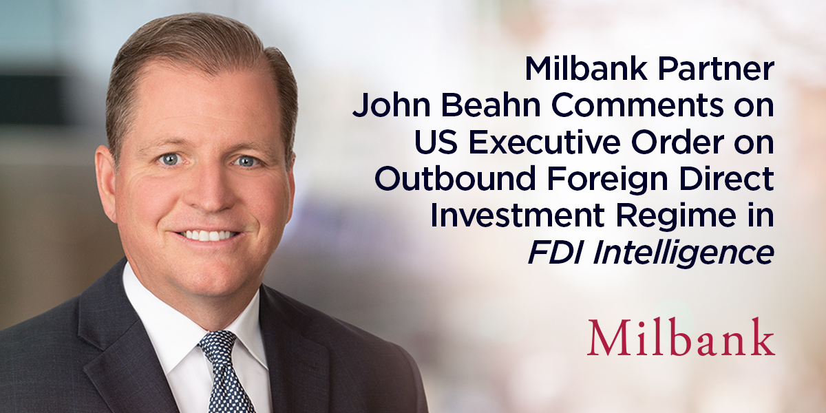 Milbank Partner John Beahn Comments on US Executive Order on Outbound