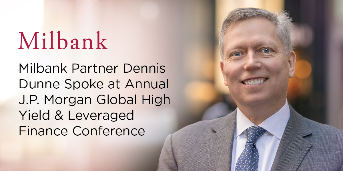 Milbank Partner Dennis Dunne Spoke at Annual J.P. Morgan Global High ...