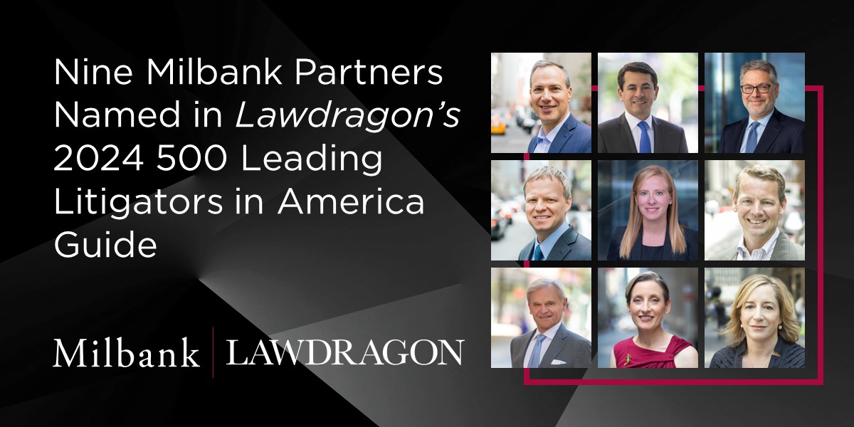 Nine Milbank Partners Named in Lawdragon’s 2024 500 Leading Litigators ...