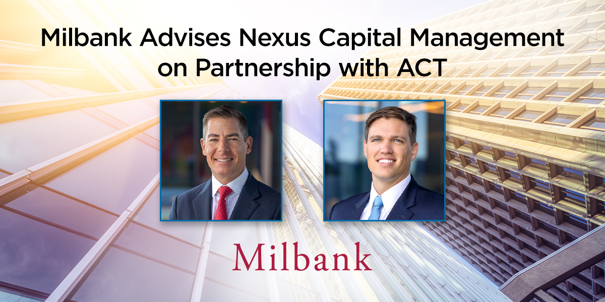 What Companies Does Nexus Capital Management Own Milbank Advises Nexus Capital Management on Partnership with ACT