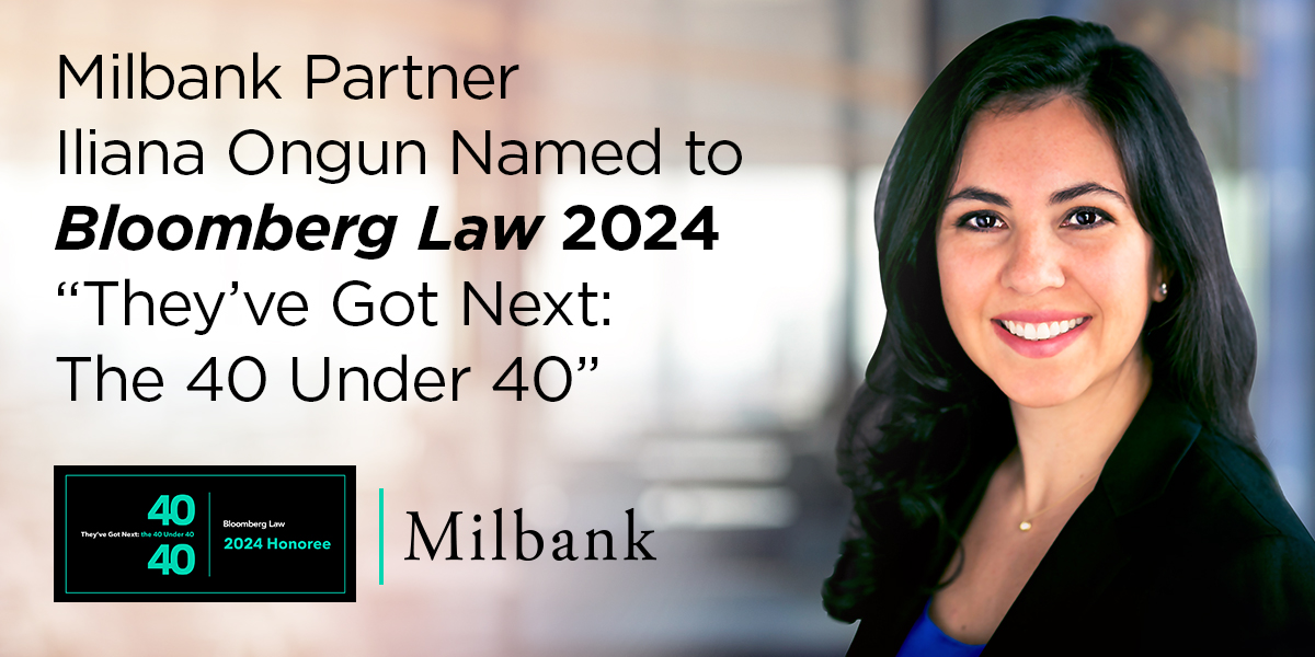 Milbank Partner Iliana Ongun Named to Bloomberg Law 2024 “They’ve Got ...