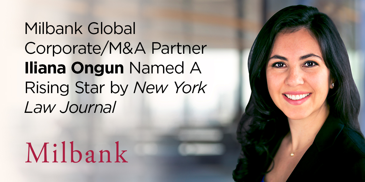 Milbank Global Corporate/M&A Partner Iliana Ongun Named a Rising Star
