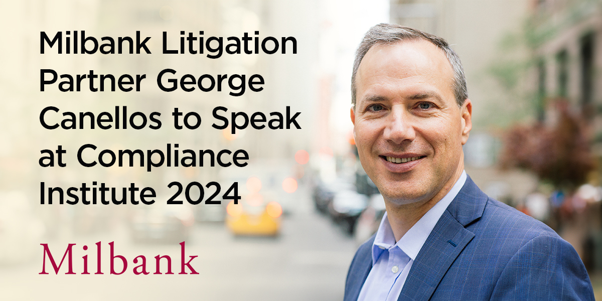 Milbank Litigation Partner Canellos to Speak at Compliance