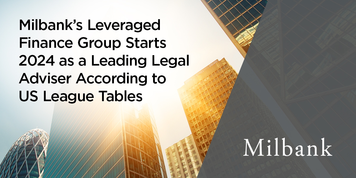 Milbank’s Leveraged Finance Group Starts 2024 as a Leading Legal